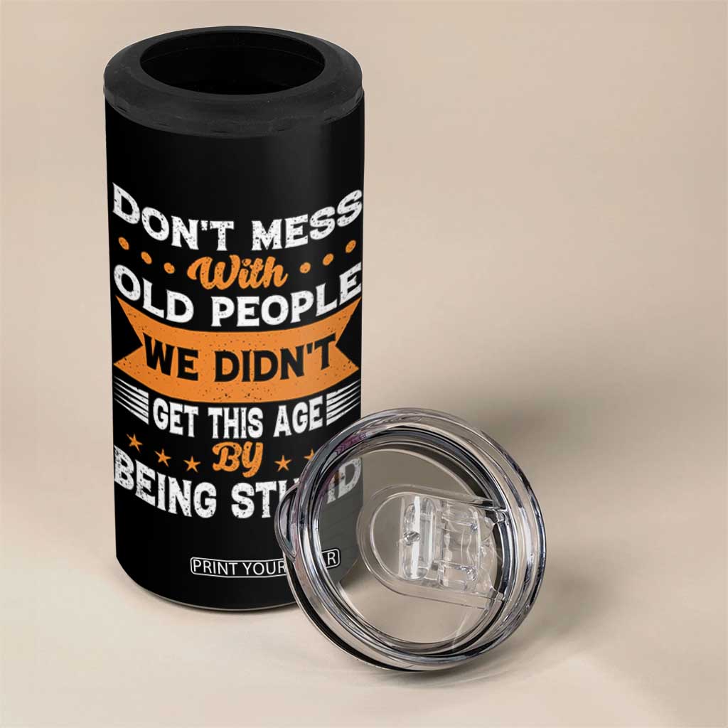 Funny Dont Mess With Old People We Didnt Get This Age By Being Stupid 4 in 1 Can Cooler Tumbler TS11 Print Your Wear