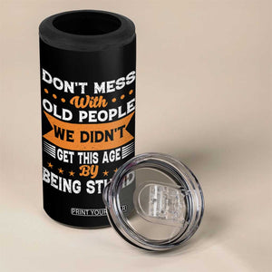 Funny Dont Mess With Old People We Didnt Get This Age By Being Stupid 4 in 1 Can Cooler Tumbler TS11 Print Your Wear