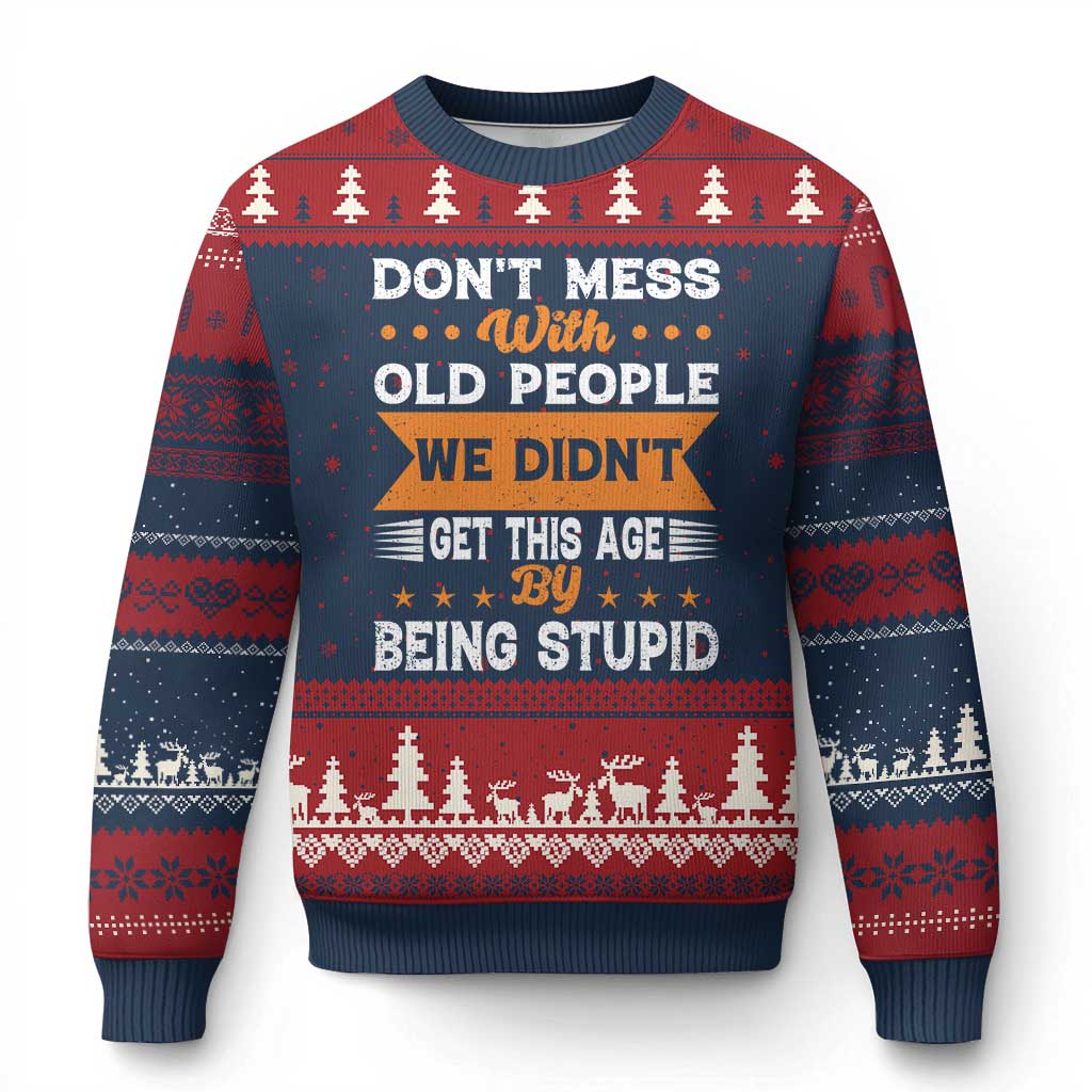 Funny Dont Mess With Old People We Didnt Get This Age By Being Stupid Ugly Christmas Sweater TS11 Navy Red Print Your Wear