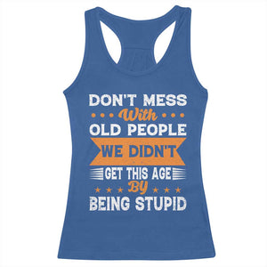 Funny Dont Mess With Old People We Didnt Get This Age By Being Stupid Racerback Tank Top TS11 Royal Blue Print Your Wear