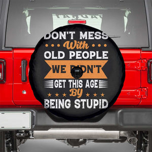Funny Dont Mess With Old People We Didnt Get This Age By Being Stupid Spare Tire Cover TS11 Black Print Your Wear