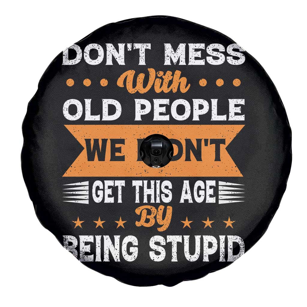 Funny Dont Mess With Old People We Didnt Get This Age By Being Stupid Spare Tire Cover TS11 Print Your Wear