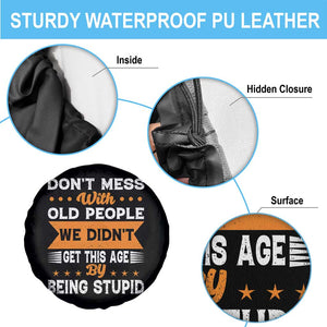 Funny Dont Mess With Old People We Didnt Get This Age By Being Stupid Spare Tire Cover TS11 Print Your Wear