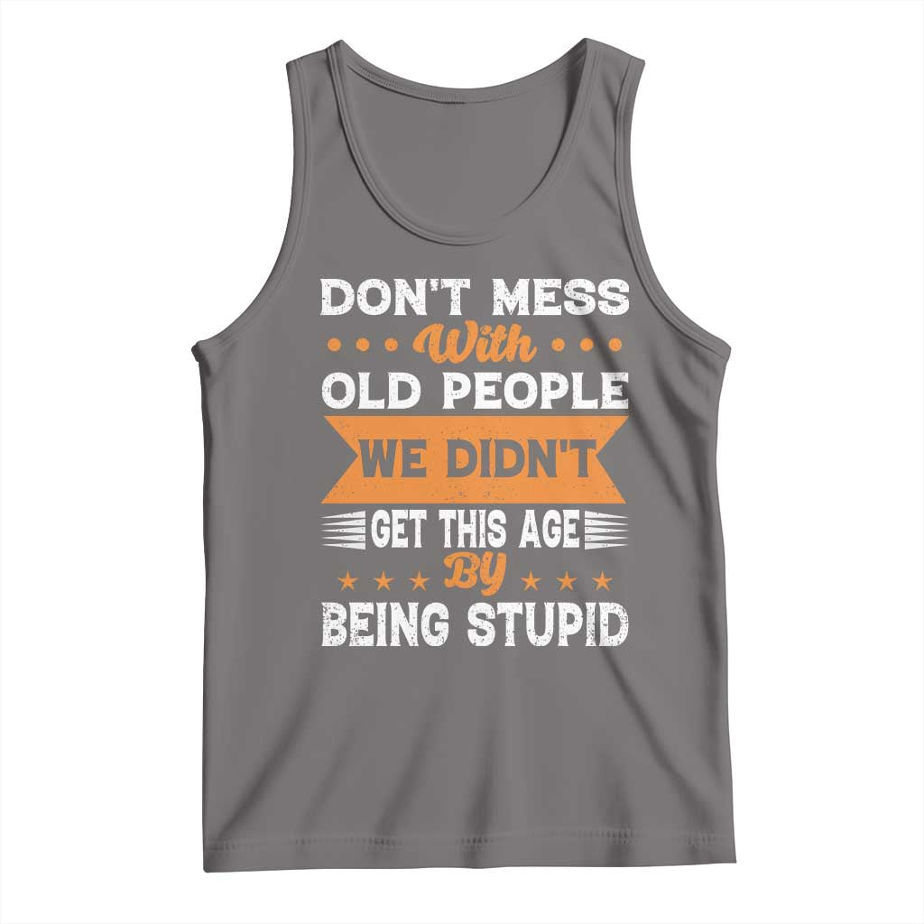 Funny Dont Mess With Old People We Didnt Get This Age By Being Stupid Tank Top TS11 Deep Heather Print Your Wear