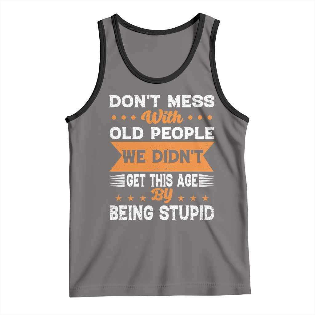 Funny Dont Mess With Old People We Didnt Get This Age By Being Stupid Tank Top TS11 Deep Heather Black Print Your Wear