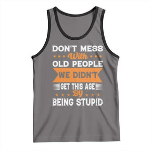 Funny Dont Mess With Old People We Didnt Get This Age By Being Stupid Tank Top TS11 Deep Heather Black Print Your Wear