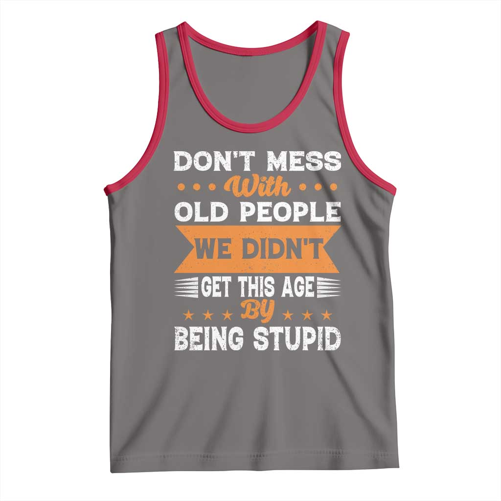 Funny Dont Mess With Old People We Didnt Get This Age By Being Stupid Tank Top TS11 Deep Heather Red Print Your Wear
