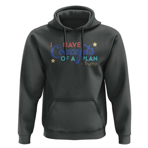 Trump Supporter Hoodie I Have Concepts Of A Plan 2024 Presidential Election 2024 Star TS11 Dark Heather Print Your Wear
