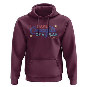 Trump Supporter Hoodie I Have Concepts Of A Plan 2024 Presidential Election 2024 Star TS11 Maroon Print Your Wear