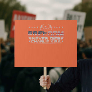 Freedom Never Dies Charlie Kirk Protest Sign Vintage American Flag TS11 Horizontal 18" × 24" Orange Print Your Wear