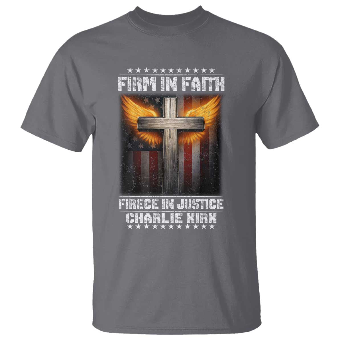 Firm In Faith Fierce In Justice Charlie Kirk T Shirt Christian Cross American Flag TS11 Charcoal Print Your Wear