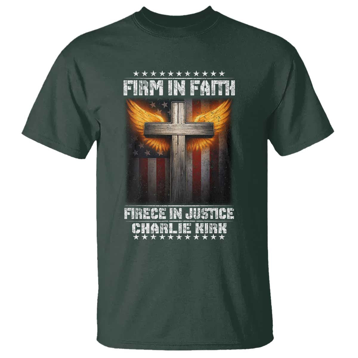 Firm In Faith Fierce In Justice Charlie Kirk T Shirt Christian Cross American Flag TS11 Dark Forest Green Print Your Wear