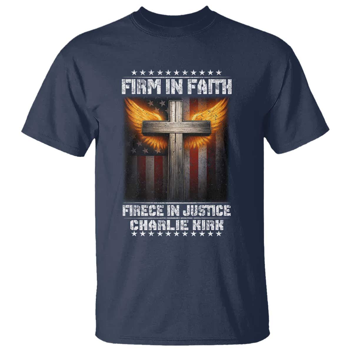 Firm In Faith Fierce In Justice Charlie Kirk T Shirt Christian Cross American Flag TS11 Navy Print Your Wear