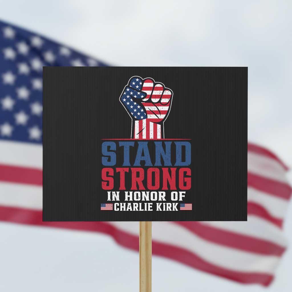 Stand Strong In Honor Of Charlie Kirk Protest Sign Handfist American Flag TS11 Horizontal 18