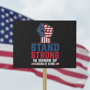 Stand Strong In Honor Of Charlie Kirk Protest Sign Handfist American Flag TS11 Horizontal 18" × 24" Black Print Your Wear