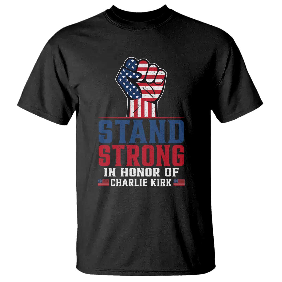 Stand Strong In Honor Of Charlie Kirk T Shirt Handfist American Flag TS11 Black Print Your Wear