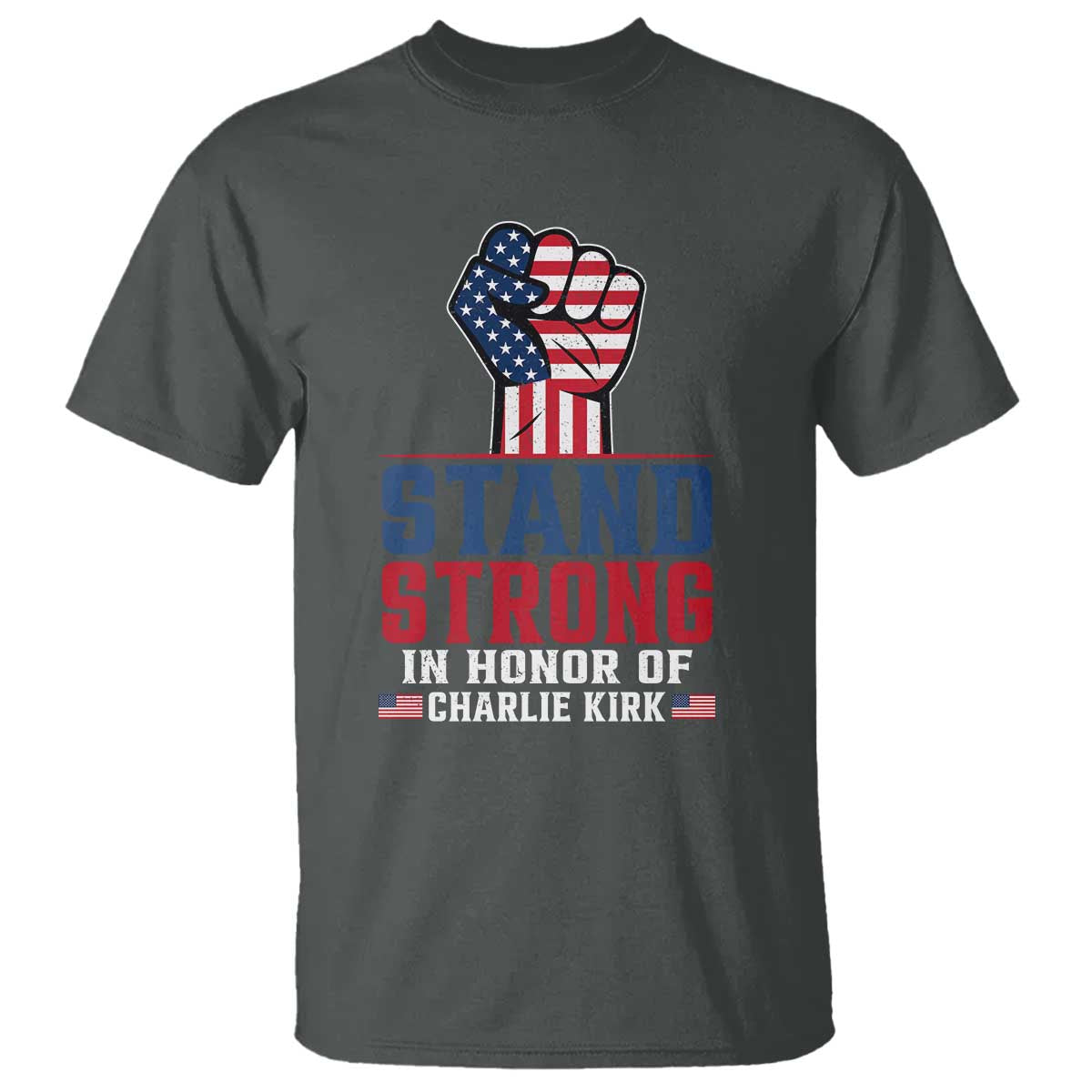 Stand Strong In Honor Of Charlie Kirk T Shirt Handfist American Flag TS11 Dark Heather Print Your Wear