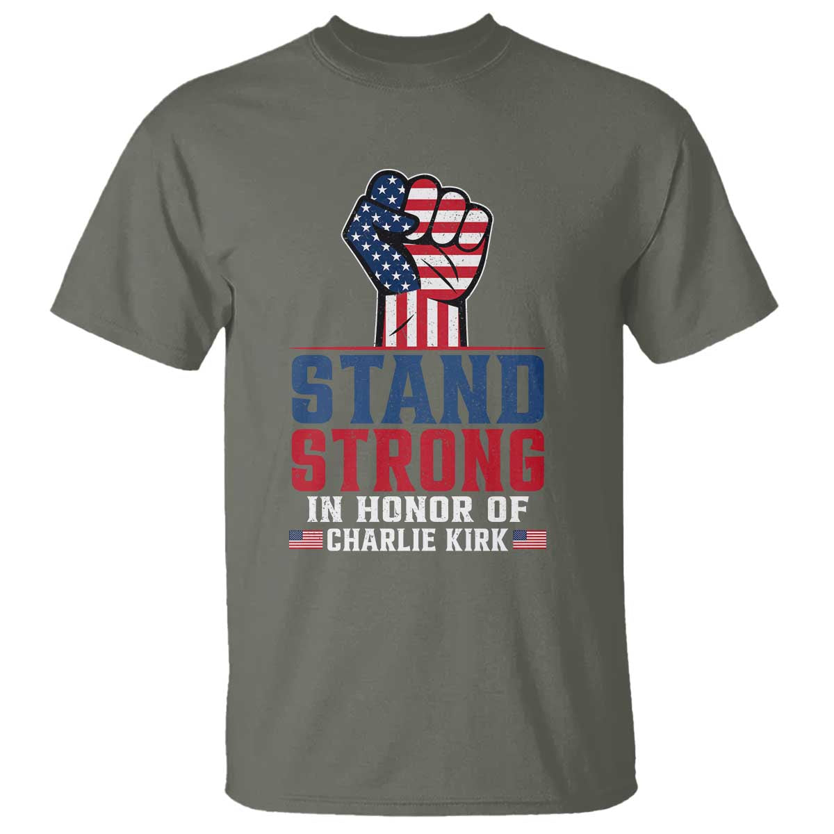 Stand Strong In Honor Of Charlie Kirk T Shirt Handfist American Flag TS11 Military Green Print Your Wear