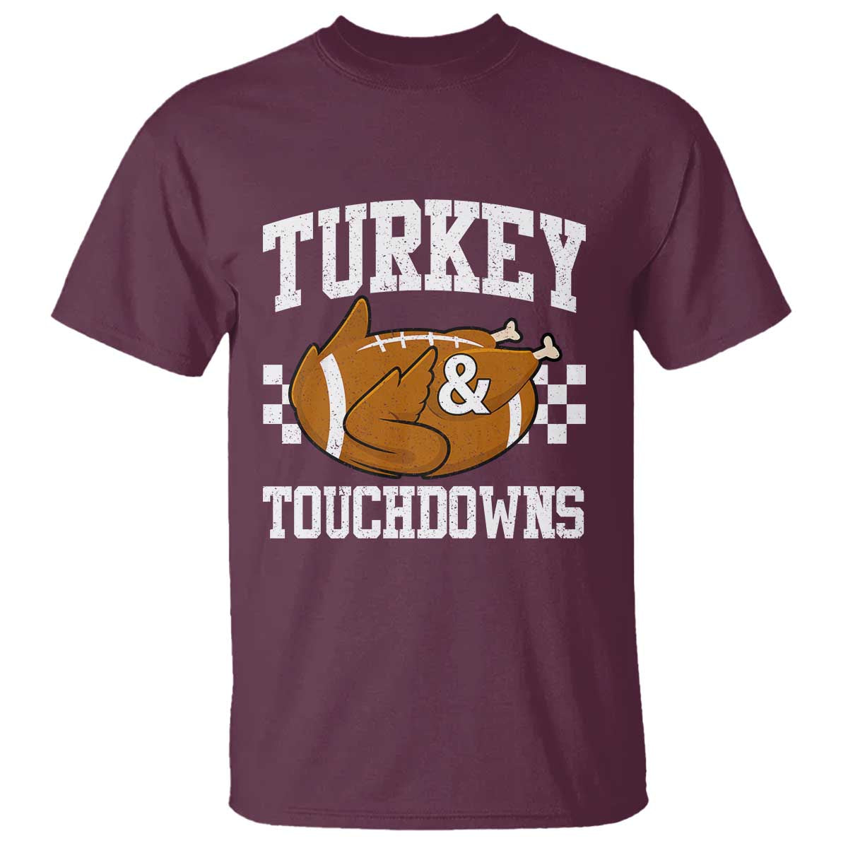 Funny Turkey And Touchdowns T Shirt Thanksgiving American Football TS11 Maroon Print Your Wear