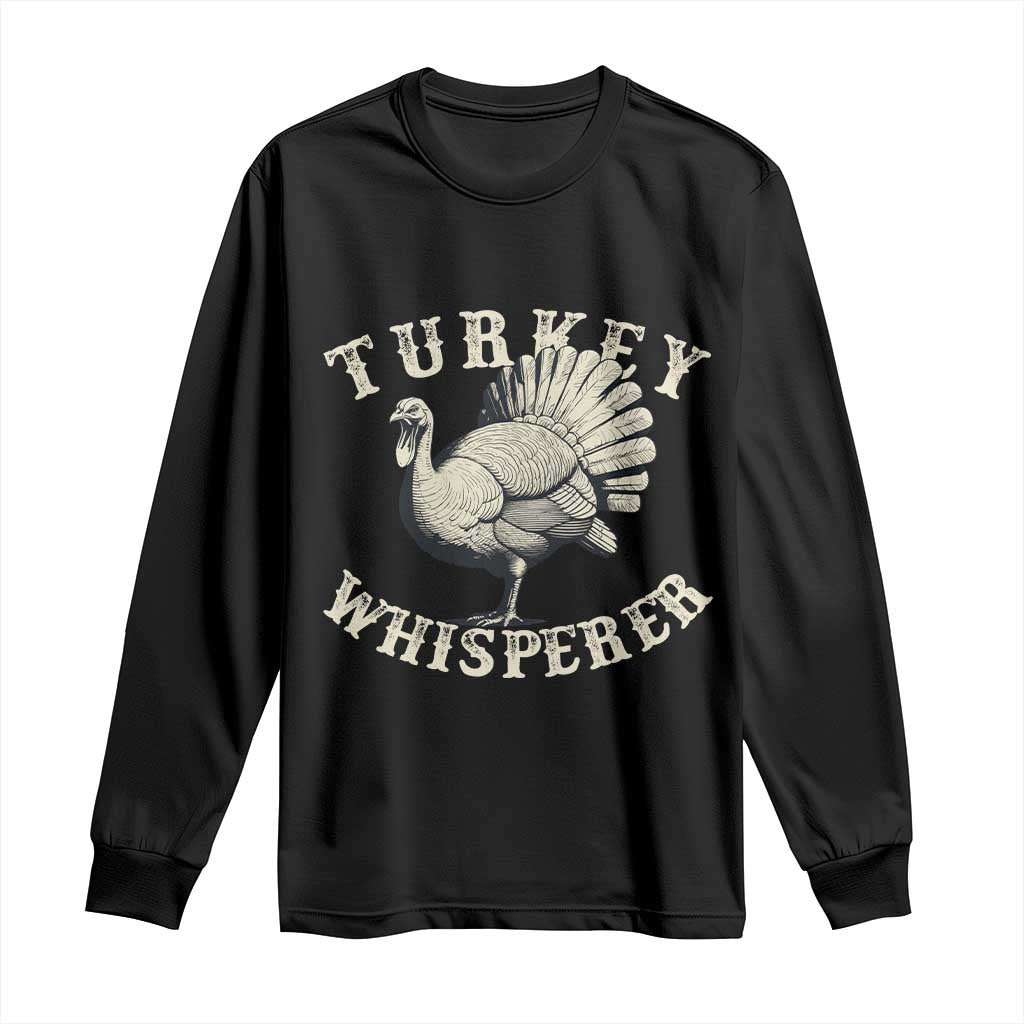 Funny Turkey Whisperer Long Sleeve Shirt Thanksgiving Turkey Hunting Season TS11 Black Print Your Wear