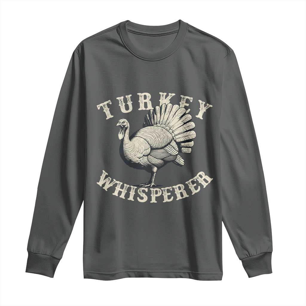 Funny Turkey Whisperer Long Sleeve Shirt Thanksgiving Turkey Hunting Season TS11 Dark Heather Print Your Wear