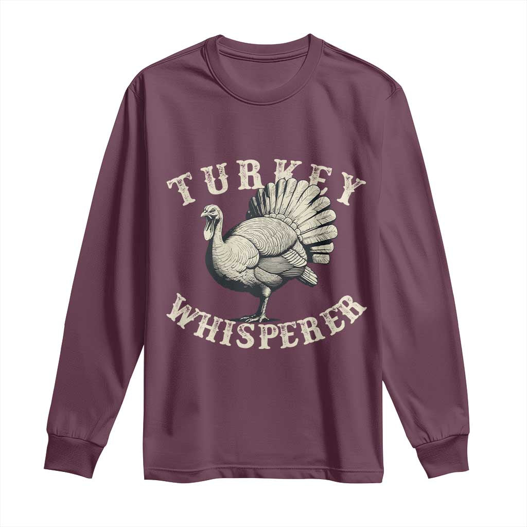 Funny Turkey Whisperer Long Sleeve Shirt Thanksgiving Turkey Hunting Season TS11 Maroon Print Your Wear