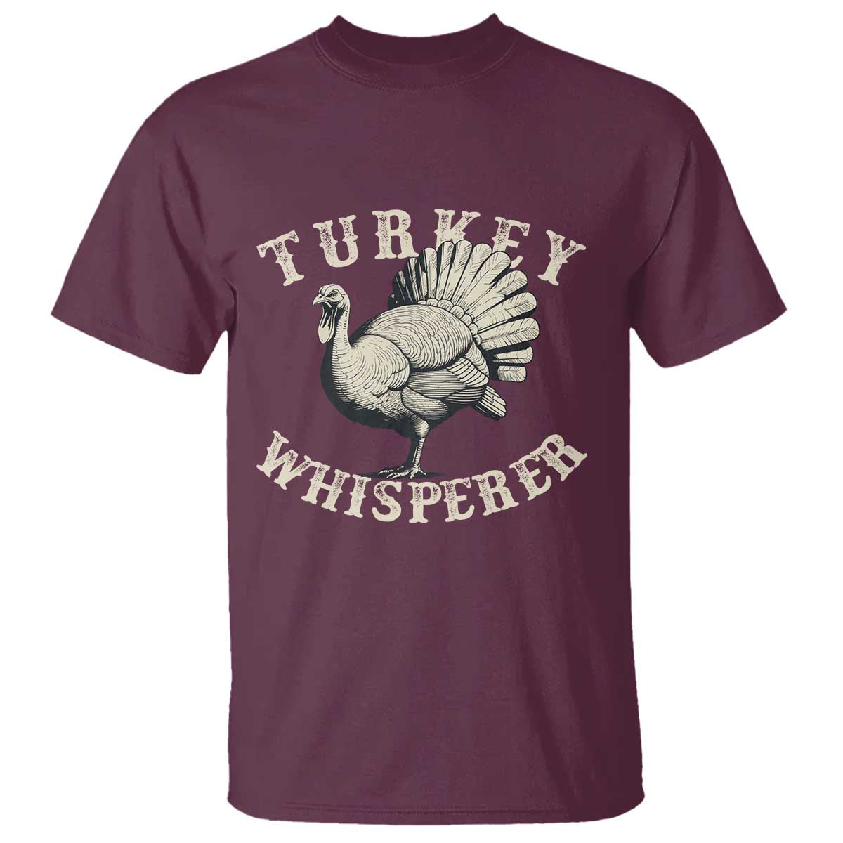 Funny Turkey Whisperer T Shirt Thanksgiving Turkey Hunting Season TS11 Maroon Print Your Wear