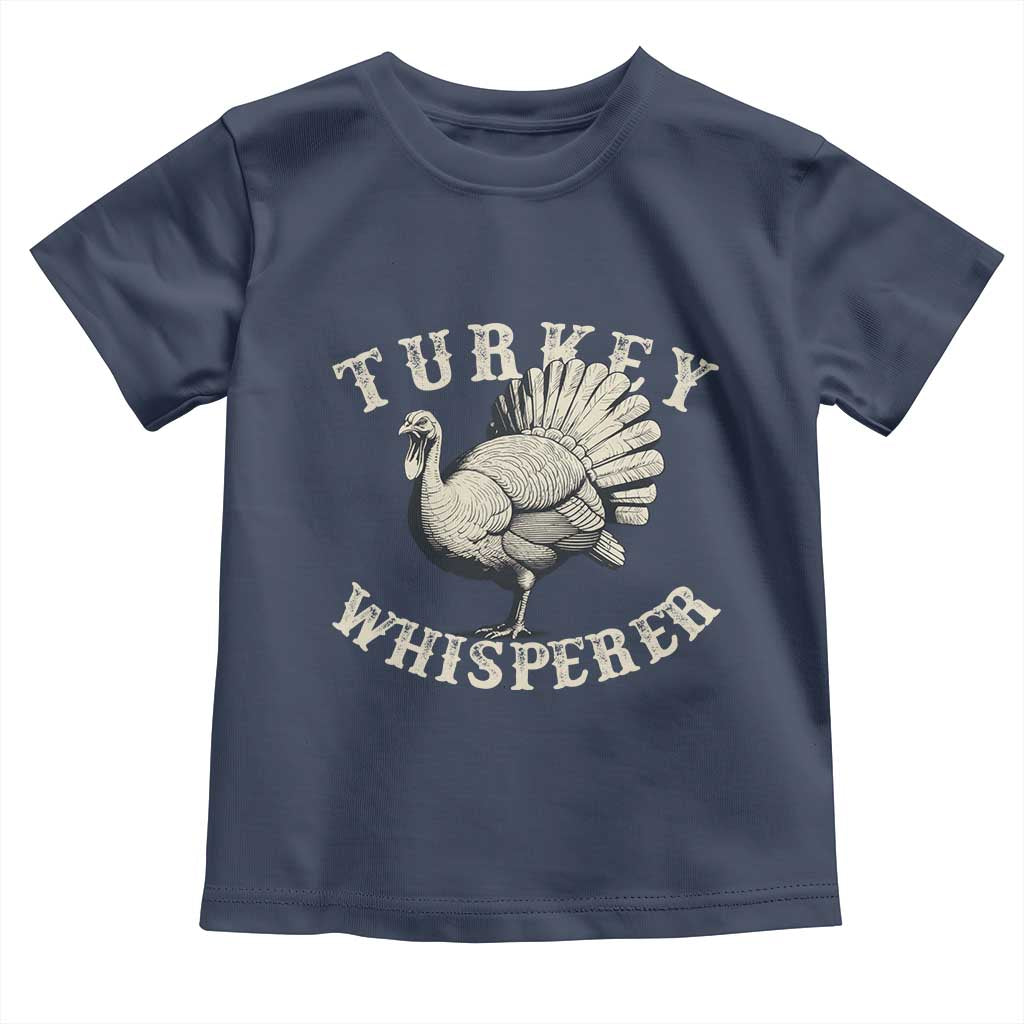 Funny Turkey Whisperer Toddler T Shirt Thanksgiving Turkey Hunting Season TS11 Navy Print Your Wear