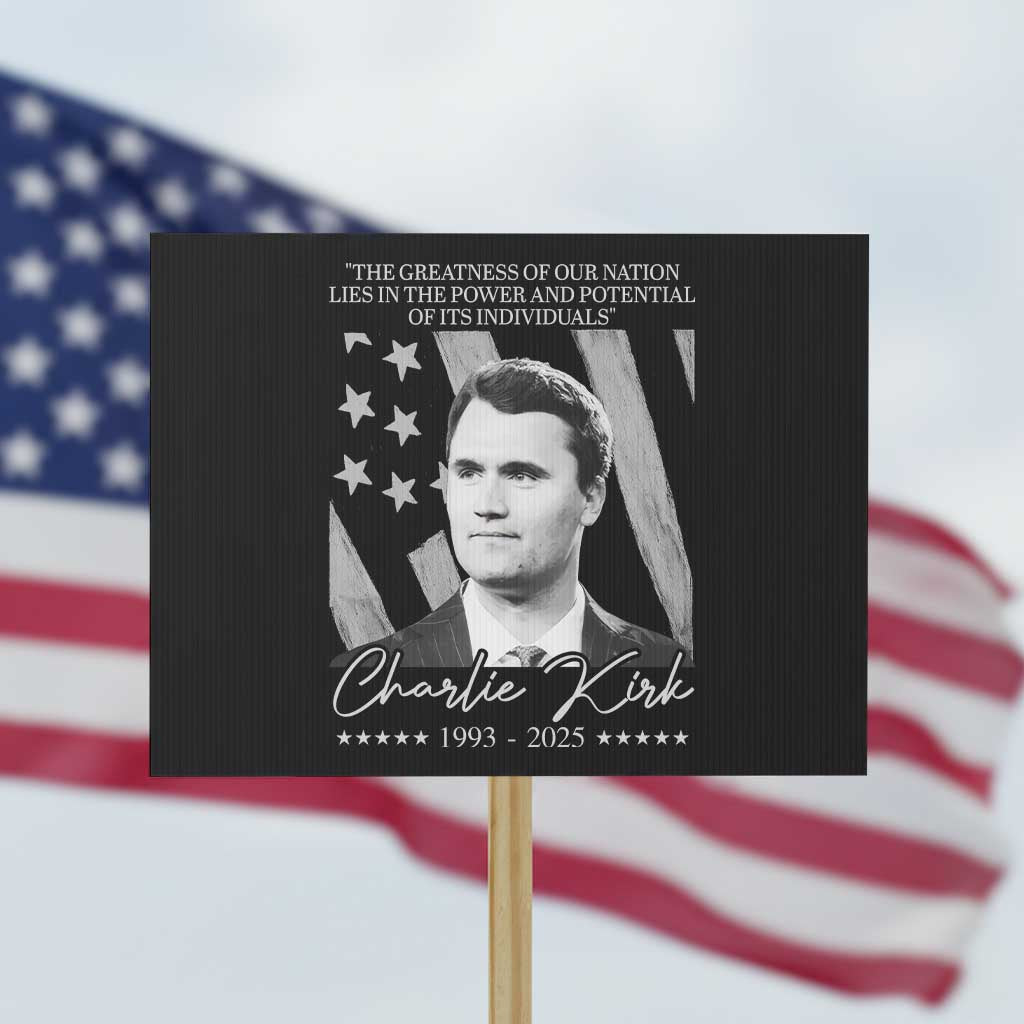 Charlie Kirk Protest Sign The Greatness Of Our Nation Lies In The Power And Potential Of Its Individuals TS11 Horizontal 18