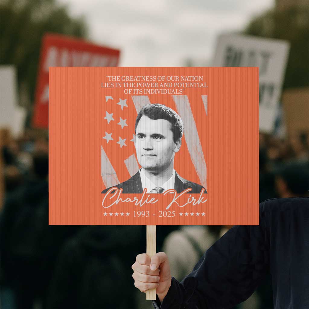 Charlie Kirk Protest Sign The Greatness Of Our Nation Lies In The Power And Potential Of Its Individuals TS11 Horizontal 18