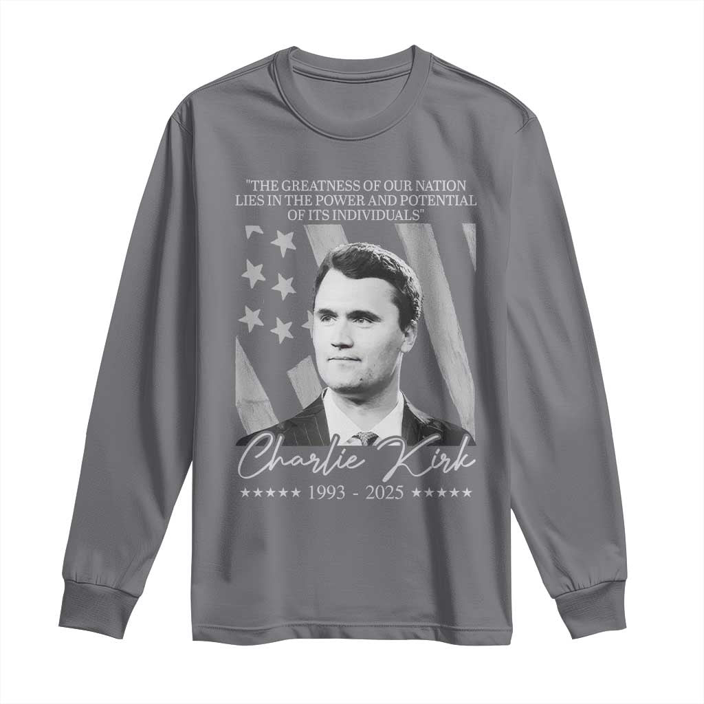 Charlie Kirk Long Sleeve Shirt The Greatness Of Our Nation Lies In The Power And Potential Of Its Individuals TS11 Charcoal Print Your Wear