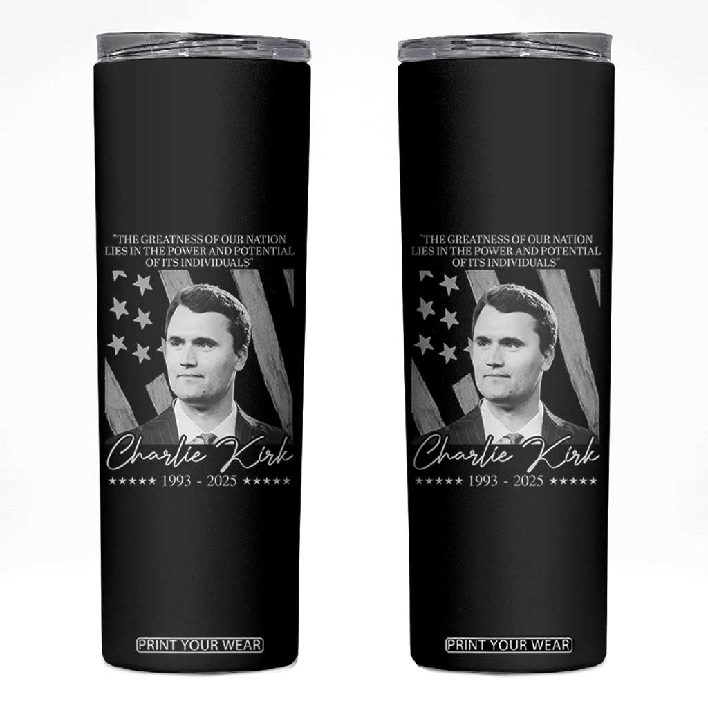 Charlie Kirk Skinny Tumbler The Greatness Of Our Nation Lies In The Power And Potential Of Its Individuals TS11 Black Print Your Wear