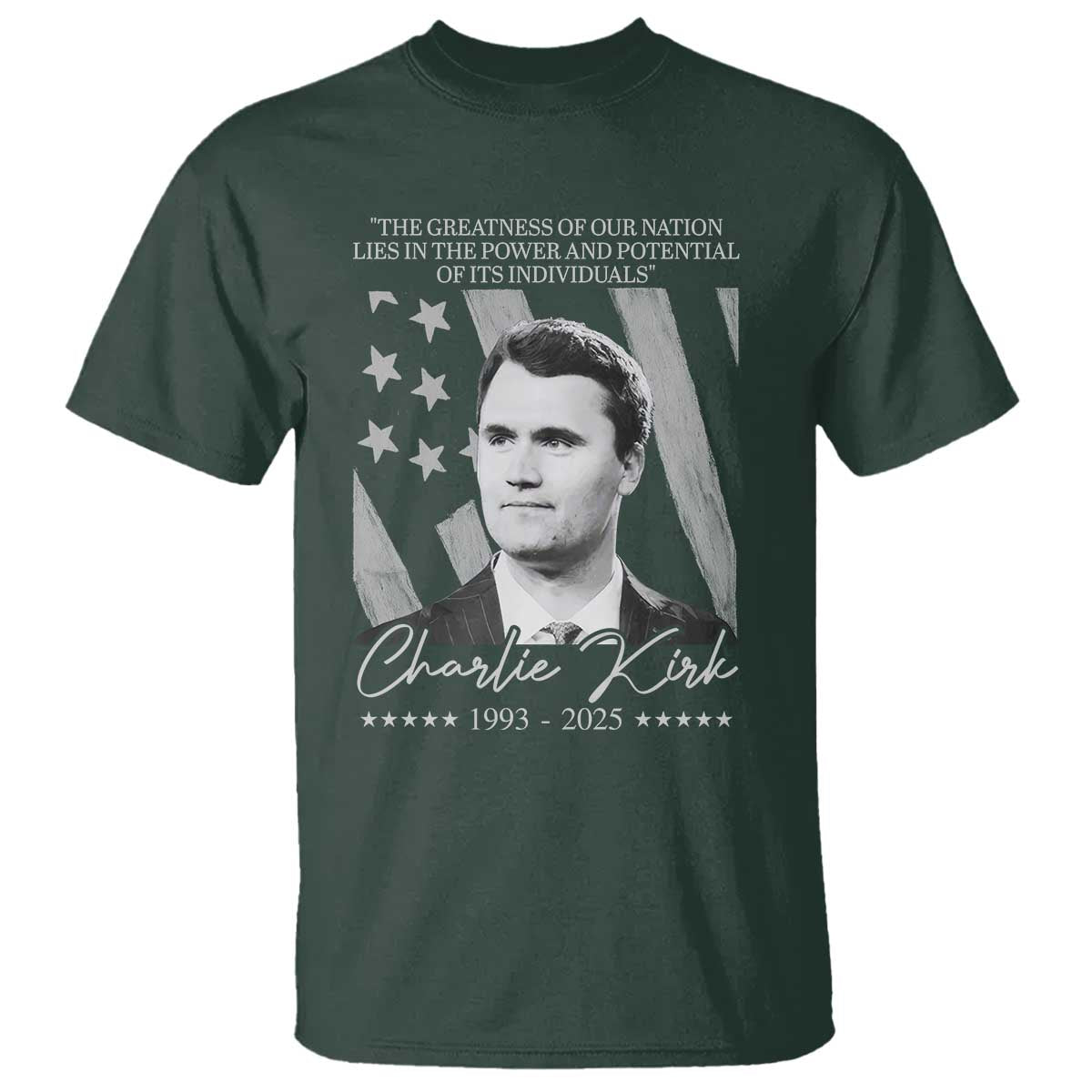 Charlie Kirk T Shirt The Greatness Of Our Nation Lies In The Power And Potential Of Its Individuals TS11 Dark Forest Green Print Your Wear