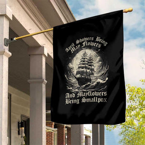 April Showers Bring May Flowers And Mayflowers Bring Smallpox Garden Flag History Lover TS11 Print Your Wear