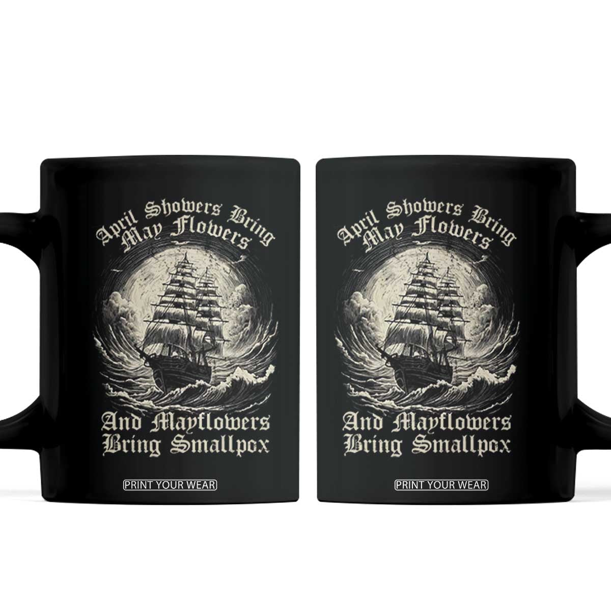 April Showers Bring May Flowers And Mayflowers Bring Smallpox Coffee Mug History Lover TS11 Black Print Your Wear