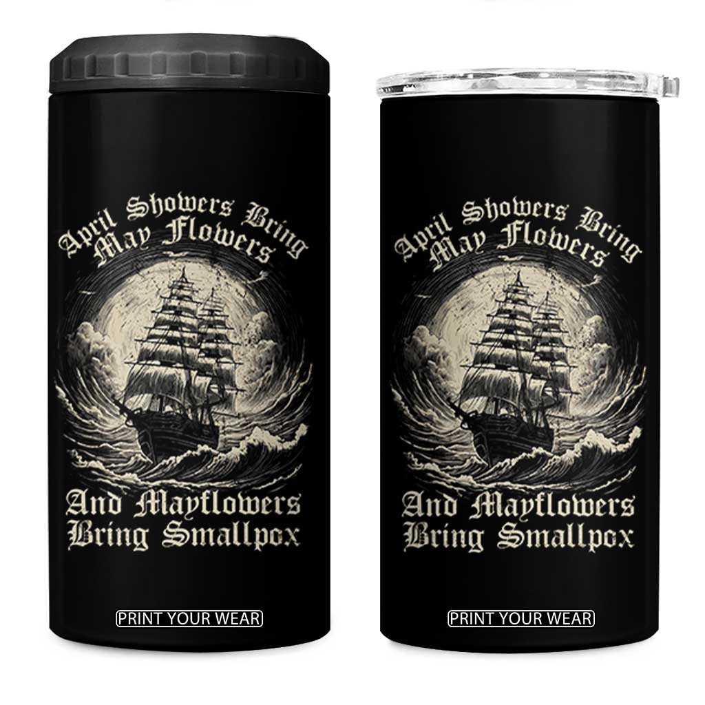 April Showers Bring May Flowers And Mayflowers Bring Smallpox 4 in 1 Can Cooler Tumbler History Lover TS11 One Size: 16 oz Black Print Your Wear