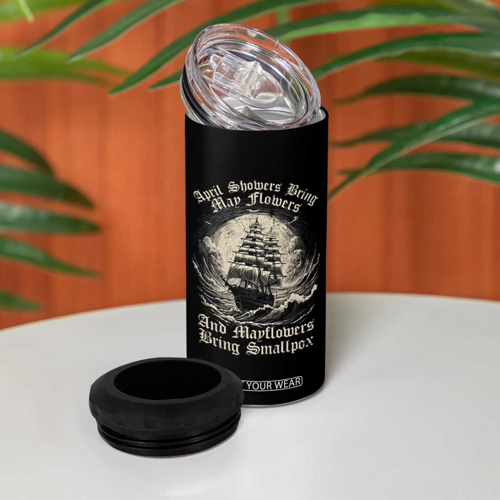April Showers Bring May Flowers And Mayflowers Bring Smallpox 4 in 1 Can Cooler Tumbler History Lover TS11 Print Your Wear