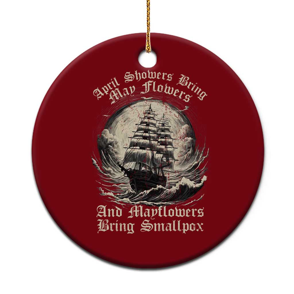 April Showers Bring May Flowers And Mayflowers Bring Smallpox Ceramic Ornament History Lover TS11 1pc Red Print Your Wear