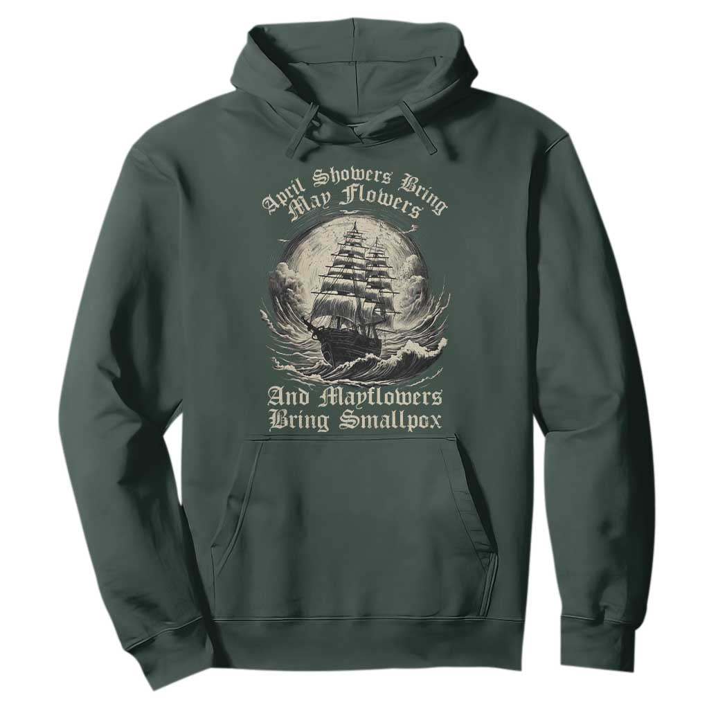 April Showers Bring May Flowers And Mayflowers Bring Smallpox Hoodie History Lover TS11 Dark Forest Green Print Your Wear