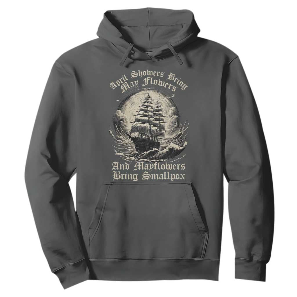 April Showers Bring May Flowers And Mayflowers Bring Smallpox Hoodie History Lover TS11 Dark Heather Print Your Wear