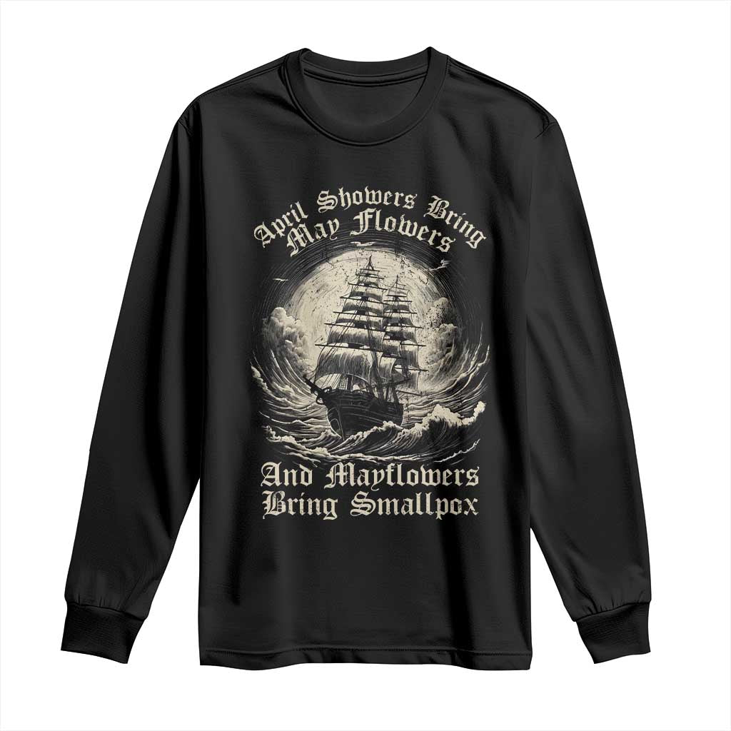 April Showers Bring May Flowers And Mayflowers Bring Smallpox Long Sleeve Shirt History Lover TS11 Black Print Your Wear