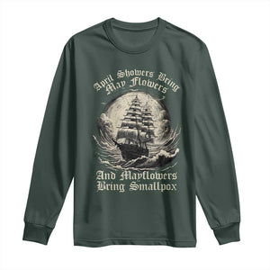 April Showers Bring May Flowers And Mayflowers Bring Smallpox Long Sleeve Shirt History Lover TS11 Dark Forest Green Print Your Wear