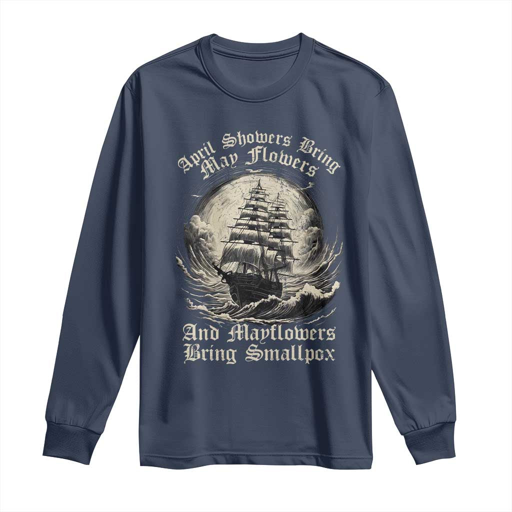 April Showers Bring May Flowers And Mayflowers Bring Smallpox Long Sleeve Shirt History Lover TS11 Navy Print Your Wear
