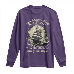 April Showers Bring May Flowers And Mayflowers Bring Smallpox Long Sleeve Shirt History Lover TS11 Purple Print Your Wear