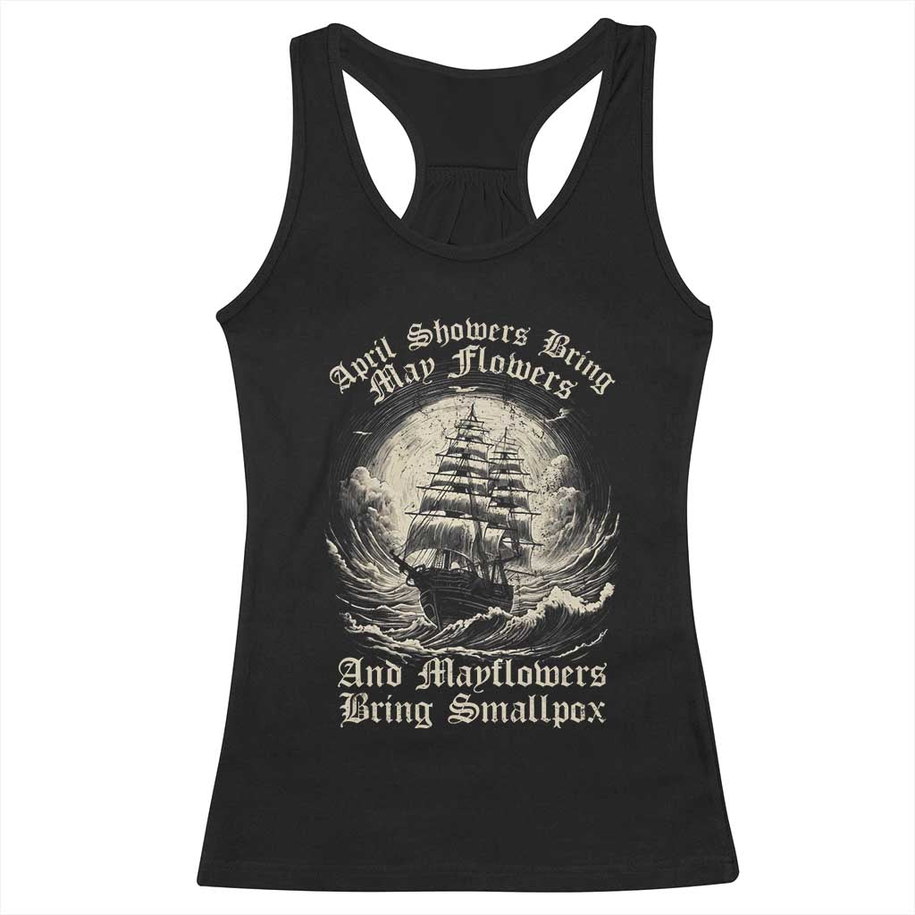 April Showers Bring May Flowers And Mayflowers Bring Smallpox Racerback Tank Top History Lover TS11 Black Print Your Wear