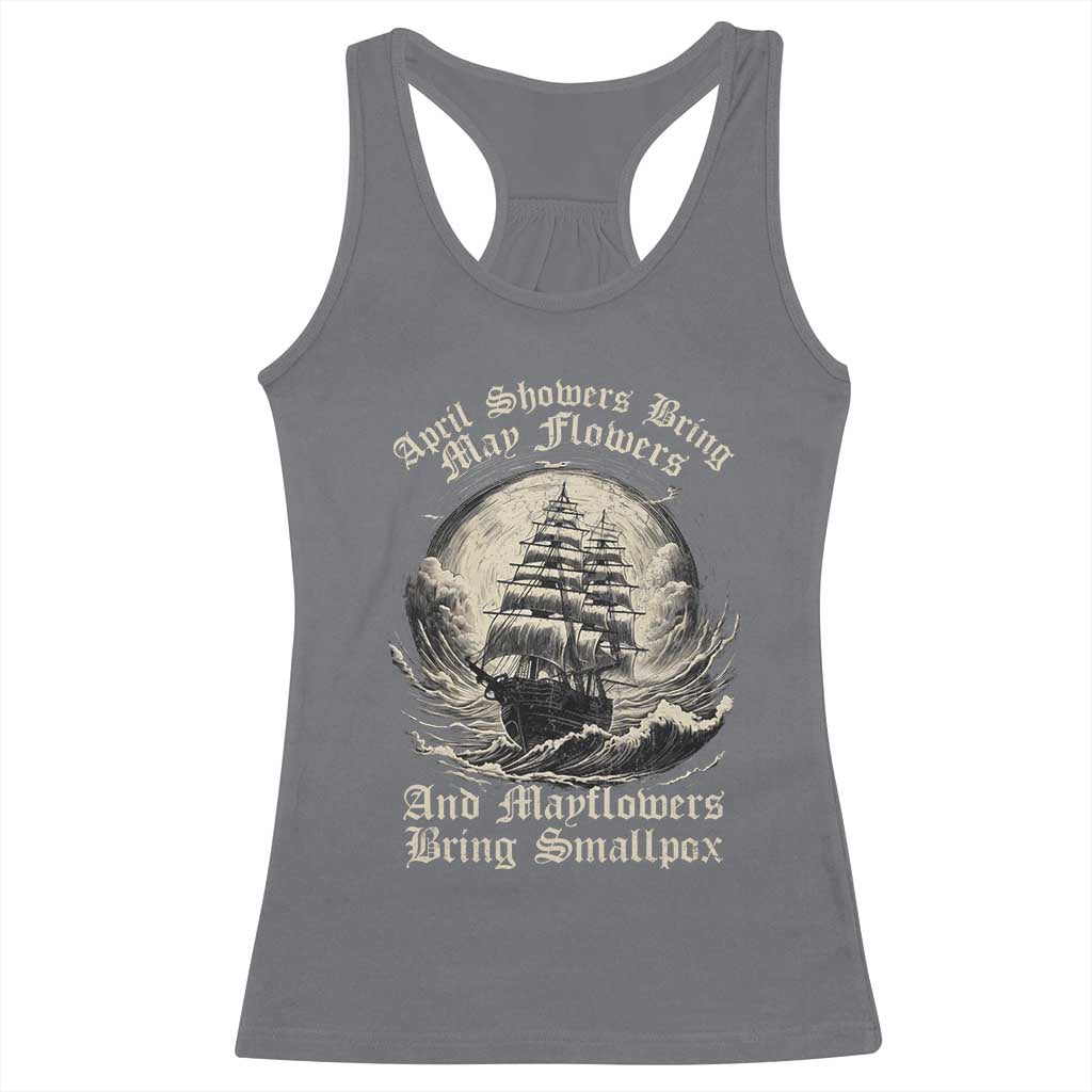 April Showers Bring May Flowers And Mayflowers Bring Smallpox Racerback Tank Top History Lover TS11 Charcoal Print Your Wear