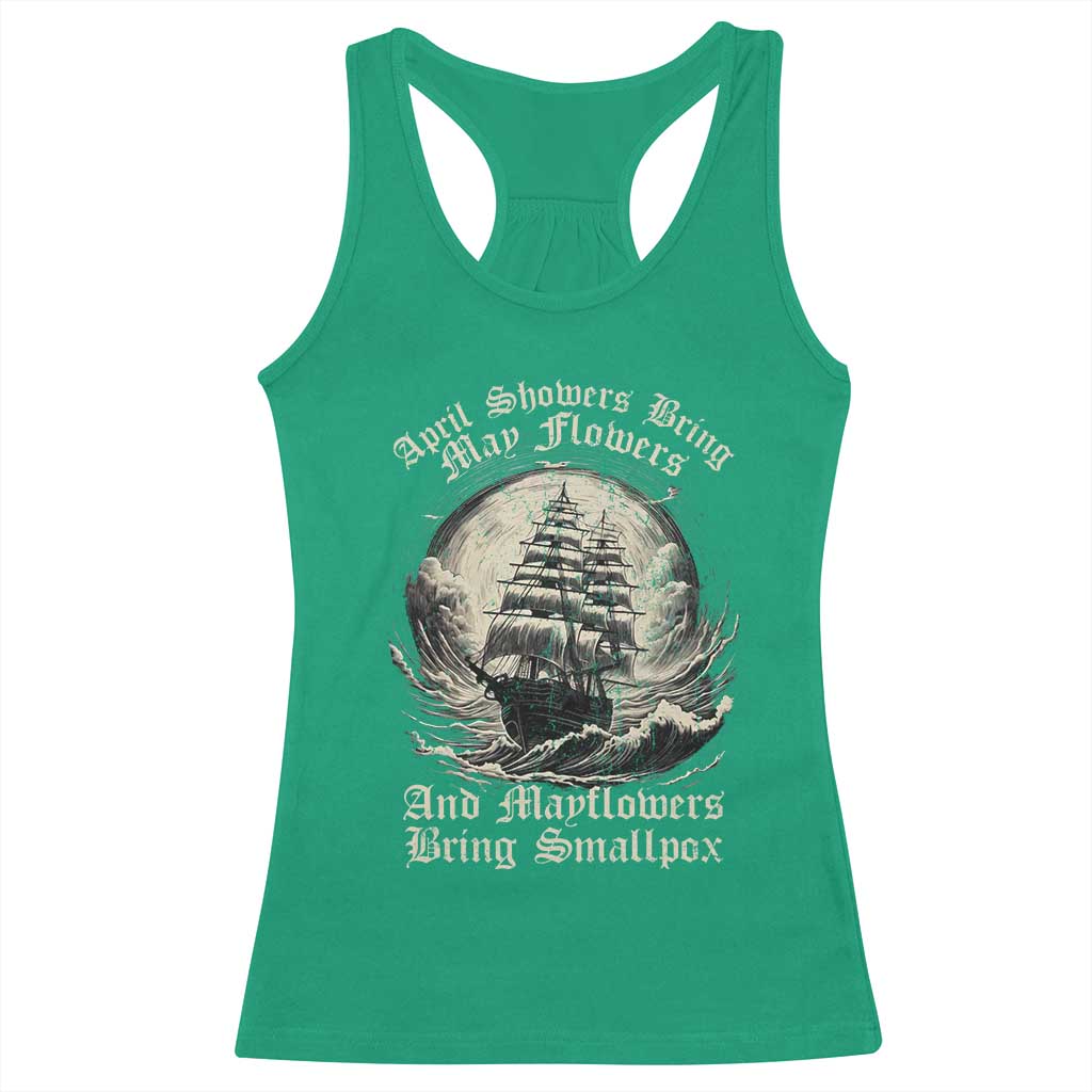 April Showers Bring May Flowers And Mayflowers Bring Smallpox Racerback Tank Top History Lover TS11 Irish Green Print Your Wear