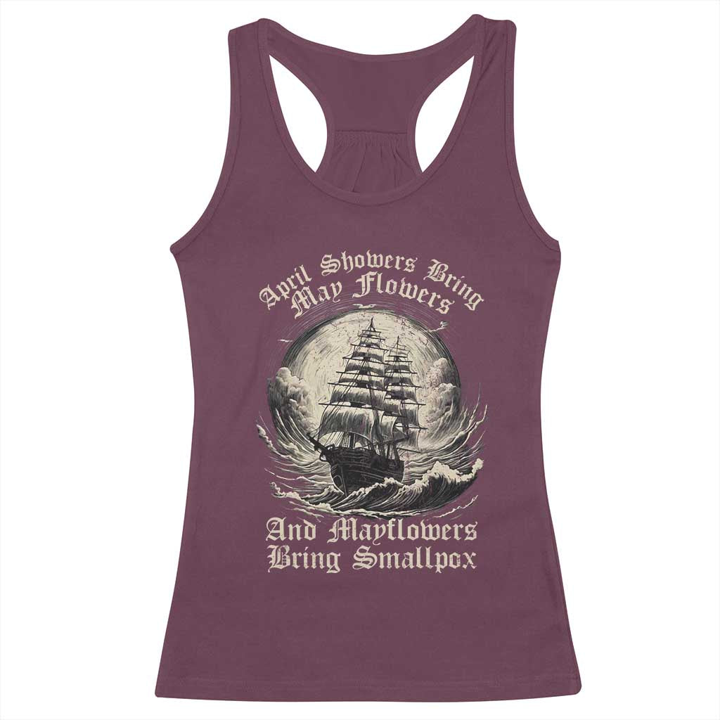 April Showers Bring May Flowers And Mayflowers Bring Smallpox Racerback Tank Top History Lover TS11 Maroon Print Your Wear