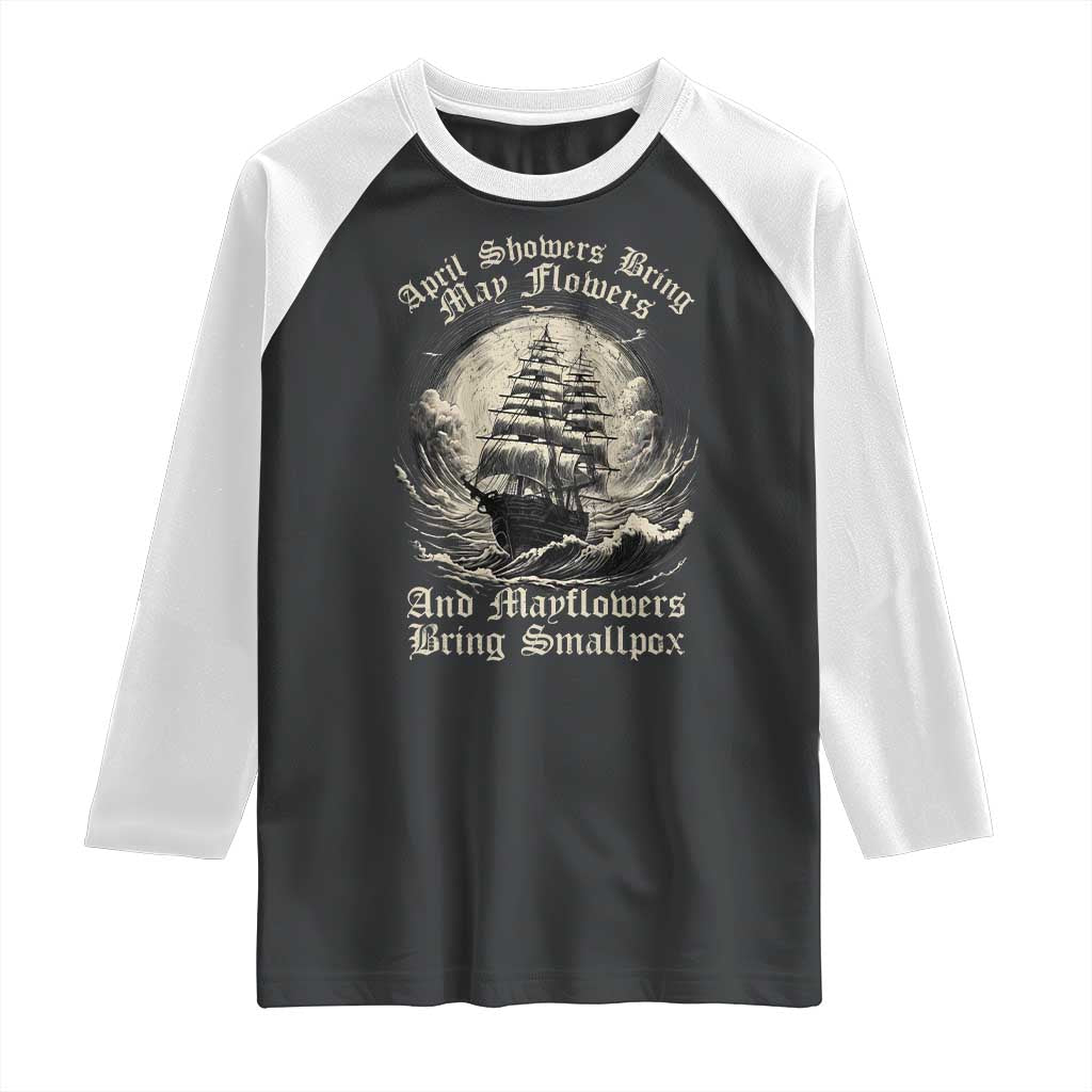 April Showers Bring May Flowers And Mayflowers Bring Smallpox Raglan Shirt History Lover TS11 Black White Print Your Wear
