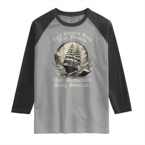 April Showers Bring May Flowers And Mayflowers Bring Smallpox Raglan Shirt History Lover TS11 Sport Gray Black Print Your Wear